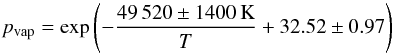 \begin{equation} p_{\rm vap}=\exp\left(-{49\,520\pm1400\,{\rm K}\over T}+32.52\pm0.97\right) \label{VapPrSiO} \end{equation}