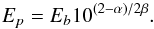 \begin{equation} \label{lp_phot} E_{p} = E_{b} 10^{(2-\alpha)/2\beta} . \end{equation}