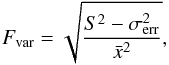 \begin{equation} F_{\rm var}=\sqrt{\frac{S^2-\sigma^2_{\rm err}}{\bar{x}^2}} , \end{equation}