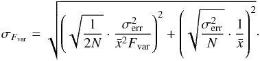 \begin{equation} \sigma_{F_{\rm var}}= \sqrt{ \left( \sqrt{\frac{1}{2N}}\cdot\frac{\sigma^2_{\rm err}}{\bar{x}^2 F_{\rm var}} \right)^2 + \left( \sqrt{\frac{\sigma^2_{\rm err}}{N}}\cdot\frac{1}{\bar{x}} \right)^2} \cdot \end{equation}