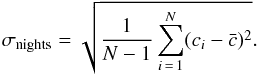 \begin{equation} \sigma_{\rm nights} = \sqrt{\frac{1}{N-1}\sum_{i\,=\,1}^{N} (c_i - \bar{c})^2} \label{std} . \end{equation}