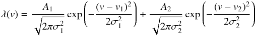 \appendix \setcounter{section}{1} \begin{equation} \lambda (v) = \frac{A_1}{\sqrt{2 \pi \sigma_1^2}} \exp\left(- \frac{(v-v_1)^2}{2\sigma_1^2}\right) + \frac{A_2}{\sqrt{2 \pi \sigma_2^2}} \exp\left(- \frac{(v-v_2)^2}{2\sigma_2^2}\right) \end{equation}
