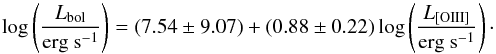 \begin{equation} \log\left(\frac{L_{\mathrm{bol}}}{\textrm{erg s}^{-1}}\right) = (7.54\pm9.07) + (0.88\pm0.22)\log\left(\frac{L_{\mathrm{[OIII]}}}{\textrm{erg s}^{-1}}\right) \cdot \end{equation}