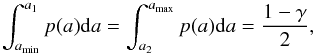\begin{equation} \int_{a_{\mathrm{min}}}^{a_1} p(a) {\rm d}a = \int_{a_2}^{a_{\mathrm{max}}} p(a) {\rm d}a = \frac{1 - \gamma}{2}, \end{equation}