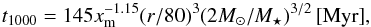 \begin{equation} t_{\mathrm{1000}} = 145x_{\mathrm{m}}^{-1.15} (r/80)^3 (2M_{\odot}/M_{\star})^{3/2}\,\mathrm{[Myr]}, \end{equation}