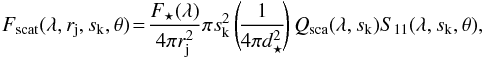 \appendix \setcounter{section}{1} \begin{eqnarray} \label{eqn:Fscat} F_{\mathrm{scat}} (\lambda, r_{\mathrm{j}}, s_{\mathrm{k}}, \theta) \!=\! \frac{F_{\star} (\lambda)}{4\pi r_{\mathrm{j}}^2} \pi s_{\mathrm{k}}^2 \left(\! \frac{1}{4 \pi d_{\star}^2}\! \right) Q_{\mathrm{sca}}(\lambda, s_{\mathrm{k}}) S_{11} (\lambda, s_{\mathrm{k}}, \theta), \end{eqnarray}