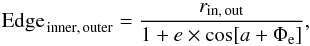 \appendix \setcounter{section}{1} \begin{equation} \label{eqn:ecc} \mathrm{Edge}_{\,\mathrm{inner,\,outer}} = \frac{r_{\mathrm{in,\,out}}}{1 + e \times \mathrm{cos}[a + \Phi_{\mathrm{e}}]}, \end{equation}