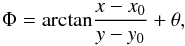 \begin{equation} \Phi = \mathrm{arctan}\frac{x - x_0}{y - y_0} + \theta, \end{equation}