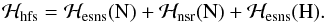 \begin{equation} \mathcal{H}_{\rm hfs} = \mathcal{H}_{\rm esns}(\text{N}) + \mathcal{H}_{\rm nsr}(\text{N}) + \mathcal{H}_{\rm esns}(\text{H}) . \end{equation}