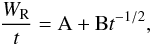 \begin{eqnarray} \frac{W_{\rm R}}{t}={\rm A} + {\rm B} t^{-1/2} , \end{eqnarray}