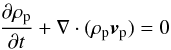 \begin{eqnarray} \label{MHD} &&\frac{\partial\rho_{\rm p}}{\partial t}+\nabla\cdot(\rho_{\rm p}{\vec v}_{\rm p})= 0 \end{eqnarray}