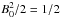 \hbox{$B_0^2/2=1/2$}