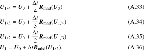 \appendix \setcounter{section}{1} \begin{eqnarray} && {\vec U}_{1/4} = {\vec U}_0 +\frac{\Delta t}{4} {\vec R_{\rm mhd}}({\vec U}_0)\\ & & {\vec U}_{1/3} = {\vec U}_0 +\frac{\Delta t}{3} {\vec R_{\rm mhd}}({\vec U}_{1/4})\\ && {\vec U}_{1/2} = {\vec U}_0 +\frac{\Delta t}{2} {\vec R_{\rm mhd}}({\vec U}_{1/3})\\ & & {\vec U}_{1} = {\vec U}_0 +\Delta t {\vec R_{\rm mhd}}({\vec U}_{1/2}). \end{eqnarray}