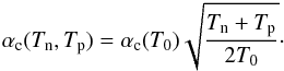 \begin{eqnarray} \alpha_{\rm c}(T_{\rm n},T_{\rm p})=\alpha_{\rm c}(T_0)\sqrt{\frac{T_{\rm n}+T_{\rm p}}{2T_0}}\cdot \end{eqnarray}