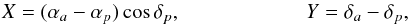 \begin{eqnarray*} X=(\alpha_a-\alpha_p)\cos\delta_p,\\ Y=\delta_a-\delta_p, \end{eqnarray*}