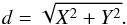\begin{eqnarray*} d=\sqrt{X^2+Y^2}. \end{eqnarray*}