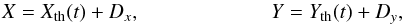 \begin{eqnarray*} X= X_{\rm th}(t)+D_x,\\ Y=Y_{\rm th}(t)+D_y, \end{eqnarray*}
