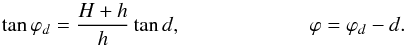 \begin{eqnarray*} \tan \varphi_d=\frac{H+h}{h} \tan d,\\ \varphi=\varphi_d-d. \end{eqnarray*}