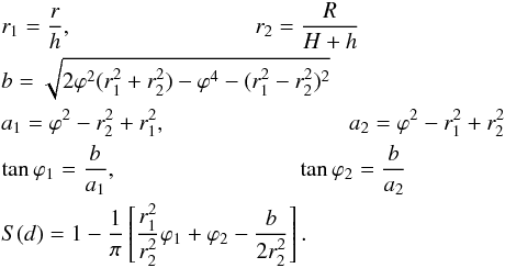 \begin{eqnarray*} &&r_1=\frac{r}{h},\qquad \qquad \qquad \qquad r_2=\frac{R}{H+h}\\ &&b=\sqrt{2\varphi^2(r_1^2+r_2^2)-\varphi^4-(r_1^2-r_2^2)^2 }\\ &&a_1=\varphi^2-r_2^2+r_1^2,\qquad \qquad \qquad \qquad a_2=\varphi^2-r_1^2+r_2^2\\ &&\tan \varphi_1=\frac{b}{a_1},\qquad \qquad \qquad \qquad \tan \varphi_2=\frac{b}{a_2}\\ &&S(d)=1-\frac{1}{\pi}\left[\frac{r_1^2}{r_2^2}\varphi_1 +\varphi_2-\frac{b}{2r_2^2}\right]. \end{eqnarray*}