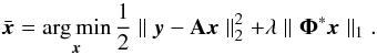 \begin{equation} \bar{\bm{x}} = \argmin\limits_{\bm{x}} \frac{1}{2} \parallel \bm{y} - \mathbf{A} \bm{x} \parallel_2^2 + \lambda \parallel \mathbf{\Phi}^* \bm{x} \parallel_1 . \label{eq:analysis_prior} \end{equation}