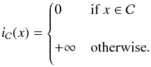 \begin{equation} i_{\mathcal{C}}(x) = \begin{cases}\vspace*{2.2mm} 0 & \mbox{if } x \in \mathcal{C} \\[2.2mm] + \infty & \mbox{otherwise} . \vspace*{2.2mm} \end{cases} \end{equation}