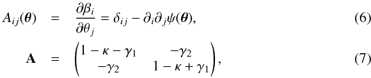 \begin{eqnarray} A_{i j}(\bm{\theta}) &=& \frac{\partial \beta_i}{\partial \theta_j} = \delta_{i j} - \partial_i \partial_j \psi(\bm{\theta}) ,\\ \mathbf{A} &=& \left(\begin{matrix} 1 - \kappa - \gamma_1 & - \gamma_2 \\ - \gamma_2 & 1 - \kappa + \gamma_1 \end{matrix}\right) , \end{eqnarray}