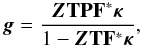 \begin{equation} \bm{g} = \frac{\bm{Z} \mathbf{T} \mathbf{P} \mathbf{F}^* \bm{\kappa}}{1 - \bm{Z} \mathbf{T} \mathbf{F}^* \bm{\kappa} } , \end{equation}