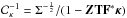 \hbox{$\mathcal{C}_\kappa^{-1} = \Sigma^{-\frac{1}{2}}/(1 -\bm{Z} \mathbf{T} \mathbf{F}^* \bm{\kappa})$}