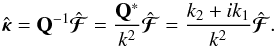 \begin{equation} \hat{\bm{\kappa}} = \mathbf{Q}^{-1} \hat{\bm{\mathcal{F}}} = \frac{\mathbf{Q}^*}{k^2} \hat{\bm{\mathcal{F}}} = \frac{k_2 +i k_1}{k^2} \hat{\bm{\mathcal{F}}} . \end{equation}