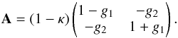 \begin{equation} \mathbf{A} = (1 - \kappa) \left(\begin{matrix} 1 - g_1 & - g_2 \\ - g_2 & 1 + g_1 \end{matrix}\right) . \end{equation}