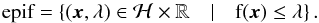 \appendix \setcounter{section}{1} \begin{equation} \epi f = \left\lbrace (\bm{x},\lambda) \in \mathcal{H} \times \mathbb{R} \quad | \quad f(\bm{x}) \leq \lambda \right\rbrace . \end{equation}