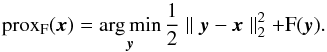 \appendix \setcounter{section}{1} \begin{equation} \prox_{F} (\bm{x}) = \argmin_{\bm{y}} \frac{1}{2} \parallel \bm{y} - \bm{x} \parallel_2^2 + F(\bm{y}) . \label{eq:def_prox} \end{equation}