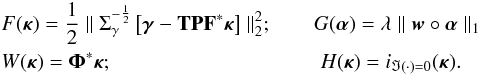 \appendix \setcounter{section}{1} \begin{eqnarray} &&F(\bm{\kappa}) = \frac{1}{2}\parallel \Sigma^{-\frac{1}{2}}_{\gamma} \left[\bm{\gamma} - \mathbf{T} \mathbf{P} \mathbf{F}^* \bm{\kappa} \right] \parallel_2^2 ; \qquad G(\bm{\alpha}) = \lambda \parallel \bm{w} \circ \bm{\alpha} \parallel_1 \nonumber\\ && W(\bm{\kappa}) = \mathbf{\Phi}^* \bm{\kappa} ; \qquad \qquad \qquad \qquad \qquad H(\bm{\kappa}) = i_{\Im(\cdot) = 0}(\bm{\kappa}).\nonumber \end{eqnarray}