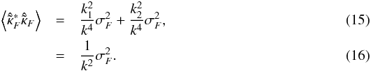 \begin{eqnarray} \left\langle \hat{\tilde{\kappa}}_F^* \hat{\tilde{\kappa}}_F \right\rangle &=& \frac{k_1^2}{k^4} \sigma_F^2 + \frac{k_2^2}{k^4} \sigma_F^2 ,\\ &=& \frac{1}{k^2} \sigma_F^2 . \end{eqnarray}