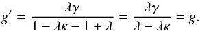 \begin{equation} g^\prime = \frac{\lambda \gamma}{1 - \lambda \kappa - 1 + \lambda } = \frac{\lambda \gamma}{\lambda- \lambda \kappa } = g . \end{equation}