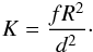 \begin{eqnarray} K = \frac{fR^2}{d^2}\cdot \end{eqnarray}