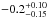 \hbox{$-0.2^{+0.10}_{-0.15}$}