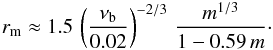 \begin{eqnarray} \label{rrm} r_{\rm m} \approx 1.5 \,\left(\frac{\nu_{\rm b}}{0.02}\right)^{-2/3}\,\frac{m^{1/3}}{1-0.59\,m}\cdot \end{eqnarray}