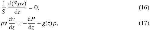 \begin{eqnarray} \label{su1} &&\frac{1}{S}\,\frac{{\rm d}(S\rho \rm v)}{{\rm d}z} = 0,\\ && \rho{v}\,\frac{{\rm d}{v}}{{\rm d}z} = -\frac{{\rm d}P}{{\rm d}z} - g(z)\,\rho, \end{eqnarray}