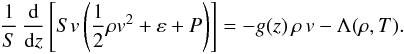\begin{eqnarray} \frac{1}{S}\,\frac{{\rm d}}{{\rm d}z}\left[S{v}\left(\frac{1}{2} \rho {v}^2 + \varepsilon + P\right)\right] = -g(z)\,\rho\,{v} -\Lambda(\rho,T). \end{eqnarray}
