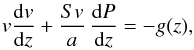 \begin{eqnarray} \label{eiler} {v}\frac{{\rm d}{v}}{{\rm d}z} + \frac{S{v}}{a}\,\frac{{\rm d}P}{{\rm d}z} = -g(z), \end{eqnarray}