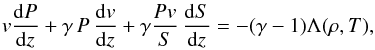 \begin{eqnarray} \label{energ} {v}\frac{{\rm d}P}{{\rm d}z} +\gamma\,P\,\frac{{\rm d}{v}}{{\rm d}z} +\gamma\frac{P{v}}{S}\,\frac{{\rm d}S}{{\rm d}z} =-(\gamma -1)\Lambda(\rho,T), \end{eqnarray}