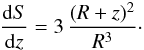 \begin{eqnarray} \frac{{\rm d}S}{{\rm d}z} =3\,\frac{(R+z)^2}{R^3}\cdot \end{eqnarray}