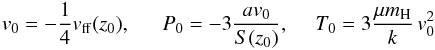 \begin{eqnarray} \label{bct} {v_0}= -\frac{1}{4} {v_{\rm ff}}(z_0),~~~~~~P_0 = -3\frac{a{v_0}}{S(z_0)},~~~~~T_0= 3\frac{\mu m_{\rm H}}{k}\,{v}_0^2 \end{eqnarray}