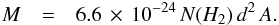 \begin{eqnarray} M & = & 6.6 \,\times \, 10^{-24} \, N(H_2) \, d^2 \, A . \end{eqnarray}