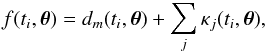 \begin{eqnarray} f(t_i, \teta) = d_m(t_i, \teta) + \sum_j \kappa_j(t_i, \teta), \label{eq.physmodel} \end{eqnarray}