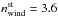 \hbox{$n^{\mathrm{st}}_{\mathrm{wind}} =3.6$}