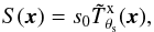 \begin{eqnarray} S({\vec x}) = s_{0}\tilde{T}^{\rm{x}}_{\theta_{\rm s}}({\vec x}), \end{eqnarray}