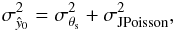 \begin{eqnarray} \label{eq:totalvariance_joint} \sigma_{\hat{y}_0}^2 = \sigma_{\theta_{\rm s}}^2 + \sigma_{\rm J Poisson}^2, \end{eqnarray}