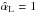 \hbox{$\hat{\alpha}_{\rm L}=1$}